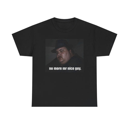 T-Shirt — "no more mr nice guy." Photo Graphic Tee