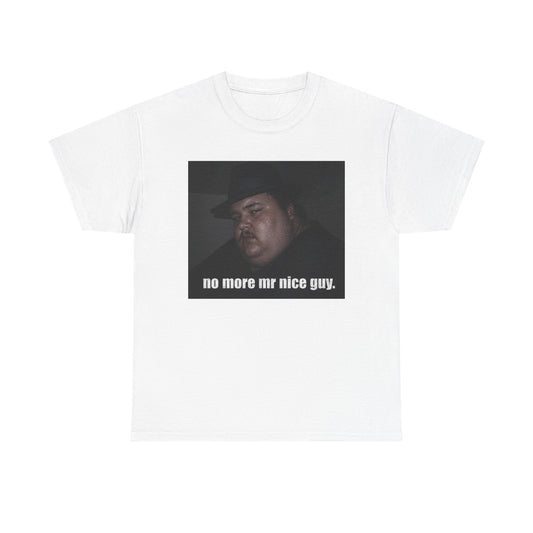 T-Shirt — "no more mr nice guy." Photo Graphic Tee
